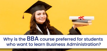 Why is the BBA course preferred for students who want to learn Business Administration?